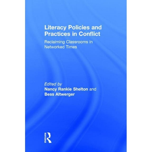 Literacy Policies and Practices in Conflict: Reclaiming Classrooms in Networked Times, (Hardcover)