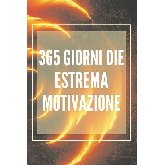 365 Giorni Di Estrema Motivazione: Potente libro motivazionale che cambierà la tua vita in SUCCESSO E ABUNDANCE! (Paperback)