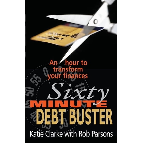 Sixty Minute Debt Buster: An Hour to Transform Your Finances, (Paperback)
