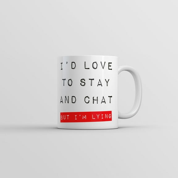 Id Love to Stay and Chat But Im Lying Mug Funny Sarcastic Saying Novelty Coffee Cup