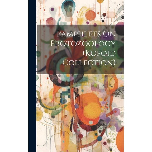 Pamphlets On Protozoology (Kofoid Collection) (Hardcover)