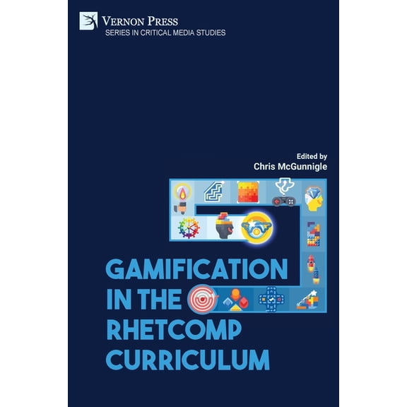 Critical Media Studies: Gamification in the RhetComp Curriculum (Paperback)