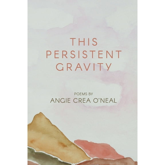 This Persistent Gravity (Paperback) by Angie Crea O'Neal