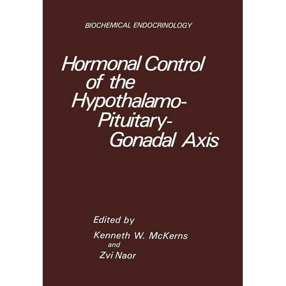 Biochemical Endocrinology Hormonal Control of the Hypothalamo-Pituitary-Gonadal Axis, (Paperback)