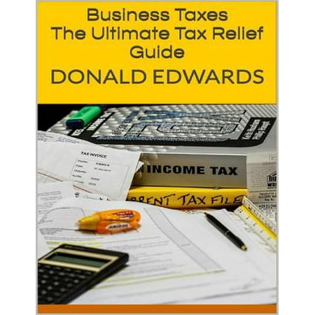 Business Taxes: The Ultimate Tax Relief Guide -