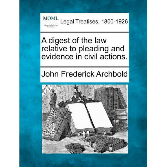 A digest of the law relative to pleading and evidence in civil actions. (Paperback)