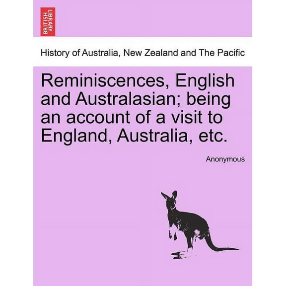Reminiscences, English and Australasian; Being an Account of a Visit to England, Australia, Etc. (Paperback)