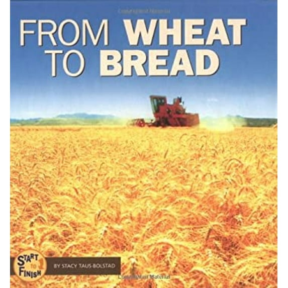 Pre-Owned From Wheat to Bread (Start to Finish) (Unknown) 0822507153 9780822507154