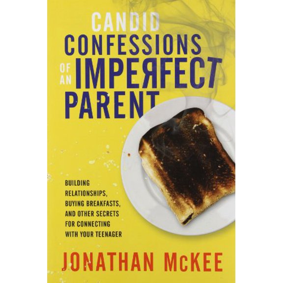 Pre-Owned Candid Confessions of an Imperfect Parent: Building Relationships, Buying Breakfasts, and Other Secrets for Connecting with Your Teenager, 9780784731840, 0784731845, Paperback, First Editio