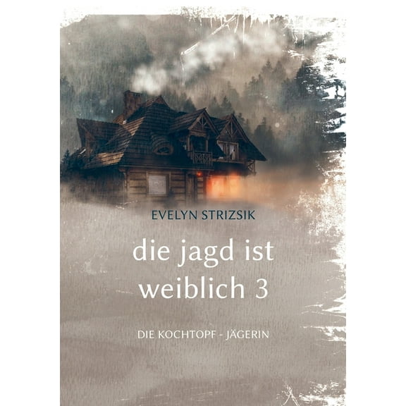 Die Jagd ist Weiblich 3: Die Kochtopf - JÃ¤gerin, (Paperback)