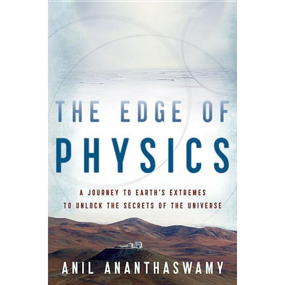 The Edge of Physics: A Journey to Earth's Extremes to Unlock the Secrets of the Universe, (Paperback)