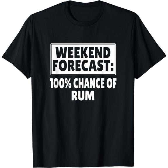 Weekend Forecast 100% Chance Of Rum T-Shirt