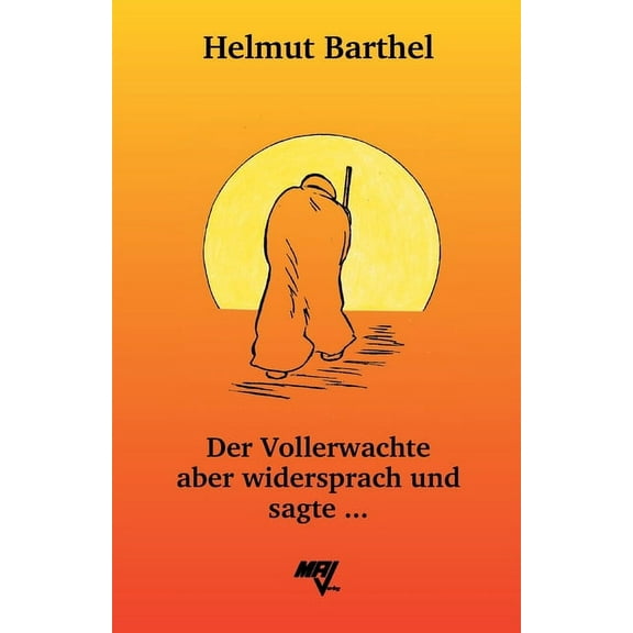 Der Vollerwachte aber widersprach und sagte ...