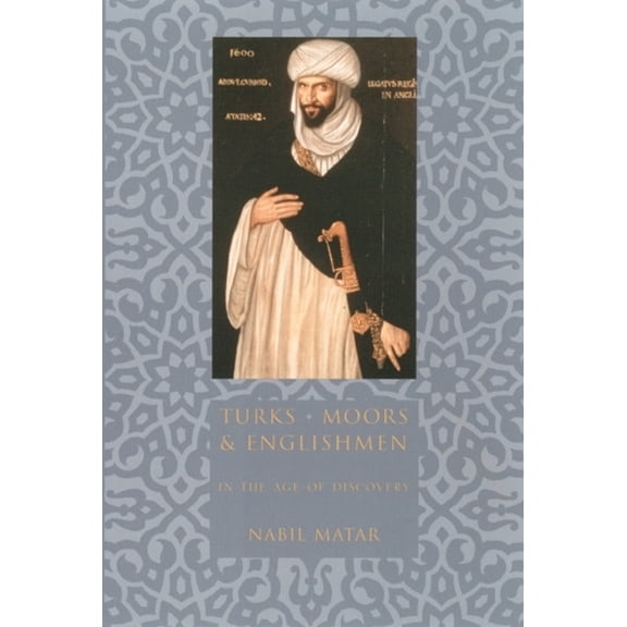 Turks, Moors, and Englishmen in the Age of Discovery, (Hardcover)