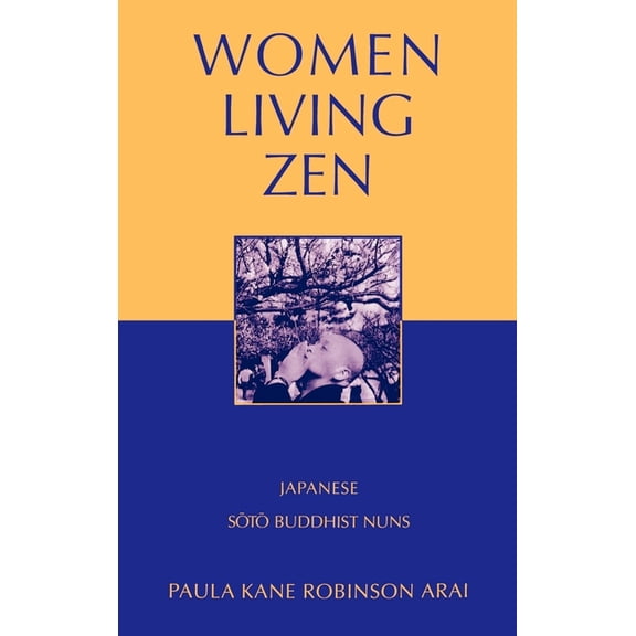 Women Living Zen: Japanese Soto Buddhist Nuns, (Hardcover)