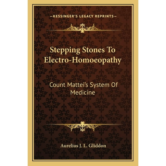 Stepping Stones To Electro-Homoeopathy : Count Mattei's System Of Medicine (Paperback)