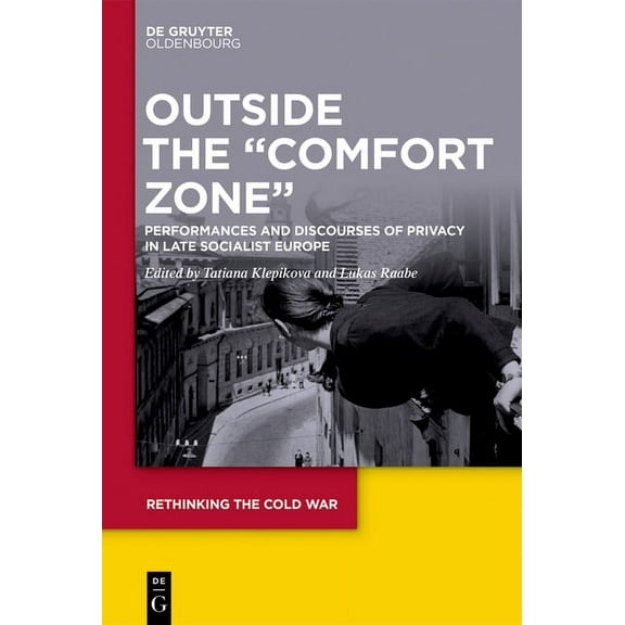 Rethinking the Cold War Outside the Comfort Zone: Performances and Discourses of Privacy in Late Socialist Europe, Book 5, (Hardcover)
