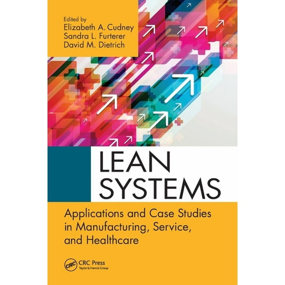Continuous Improvement Lean Systems: Applications and Case Studies in Manufacturing, Service, and Healthcare, (Paperback)