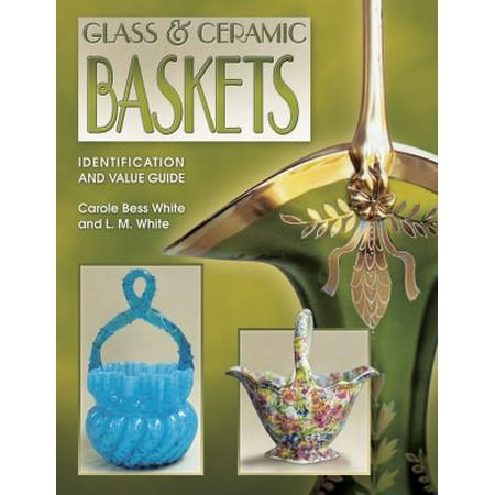 Pre-Owned Glass & Ceramic Baskets Identification and Value Guide (Paperback) 1574322389 9781574322385 Pre-Owned Glass & Ceramic Baskets Identification and Value Guide (Paperback) 1574322389 9781574322385