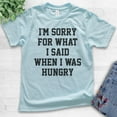 thumbnail image 2 of Kids I'm Sorry For What I Said When I Was Hungry T-shirt, Youth Kids Boy Girl T-Shirt, Funny Foodie Shirt, Light Blue, X-Large, 2 of 4