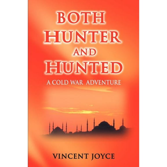 Cold War Adventures Both Hunter and Hunted: Both Hunter and Hunted Rely on God--Turkish Proverb, (Paperback)