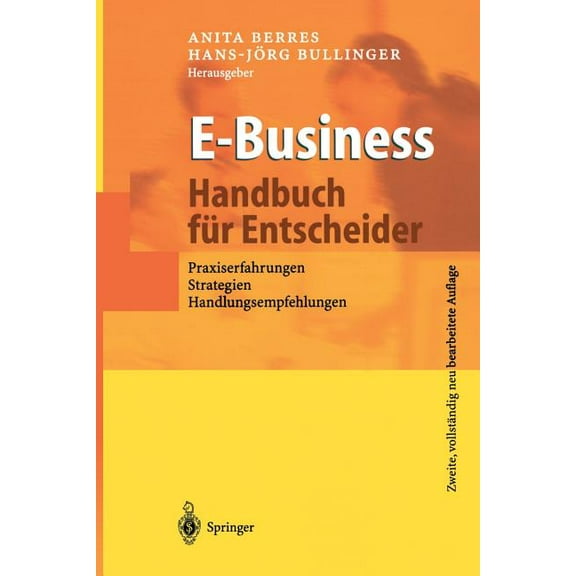 E-Business - Handbuch FÃ¼r Entscheider: Praxiserfahrungen, Strategien, Handlungsempfehlungen, (Paperback)