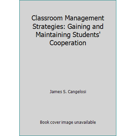 Classroom Management Strategies: Gaining and Maintaining Students' Cooperation [Paperback - Used]
