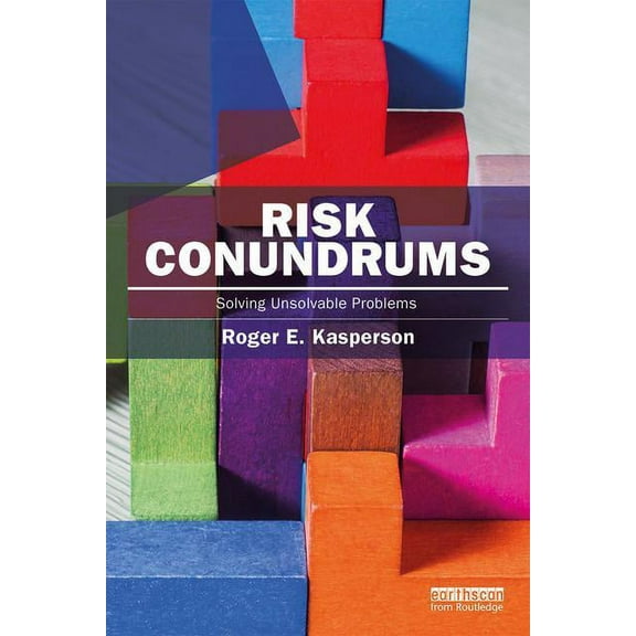 Earthscan Risk in Society Risk Conundrums: Solving Unsolvable Problems, (Paperback)