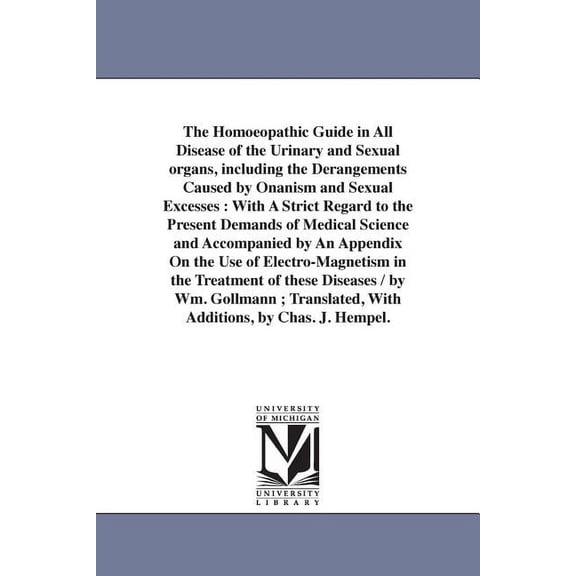 The Homoeopathic Guide in All Disease of the Urinary and Sexual organs, including the Derangements Caused by Onanism and, (Paperback)