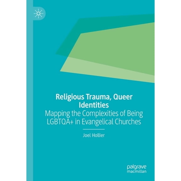 Religious Trauma, Queer Identities: Mapping the Complexities of Being Lgbtqa  in Evangelical Churches, (Hardcover)