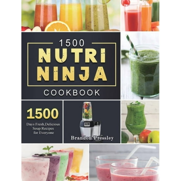 1500 Nutri Ninja Cookbook: 1500 Days Fresh, Delicious Soup Recipes for Everyone, (Hardcover)