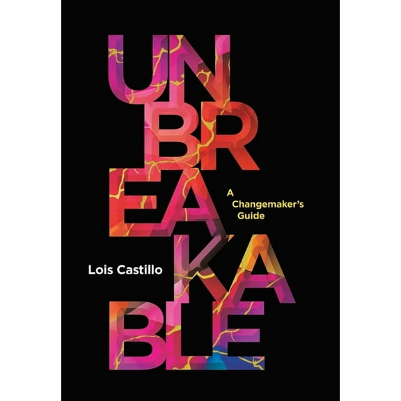 Unbreakable: A Changemaker's Guide, (Hardcover)