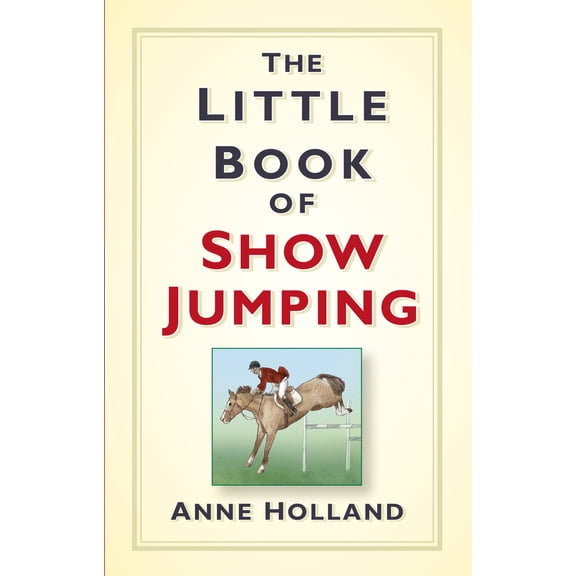 Pre-Owned The Little Book of Show Jumping (Hardcover) 1845888847 9781845888848
