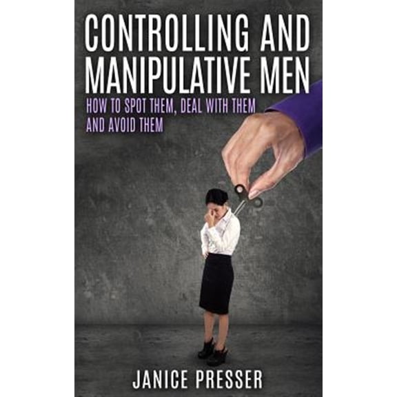 Pre-Owned Controlling and Manipulative Men : How to Spot Them, Deal With Them and Avoid Them