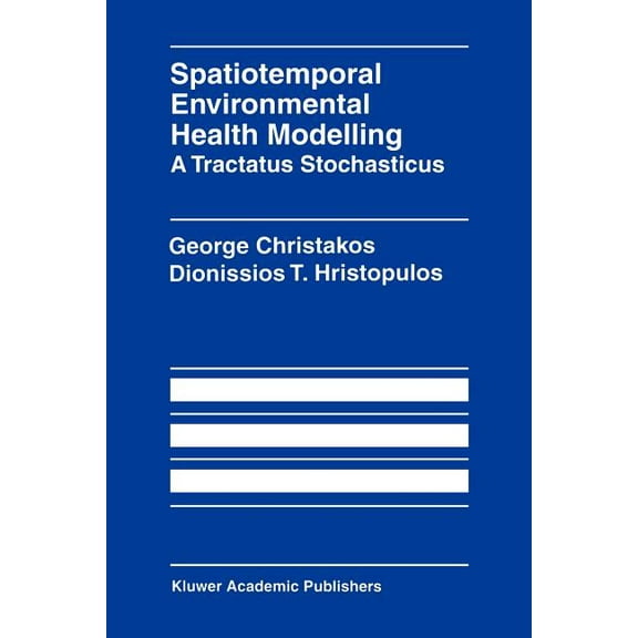 Spatiotemporal Environmental Health Modelling: A Tractatus Stochasticus, (Paperback)