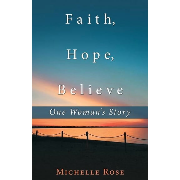 Faith, Hope, Believe: One Woman'S Story, (Paperback)