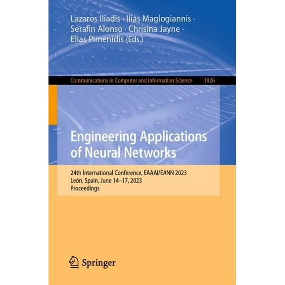 Communications in Computer and Informati Engineering Applications of Neural Networks: 24th International Conference, Eaaai/Eann 2023, LeÃ³n, Spain, June 14-17, 20, Book 1826, (Paperback)