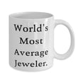 thumbnail image 2 of Inspire Jeweler 15oz Mug, World's Most Average Jeweler, Fancy Gifts for Men Women from Coworkers, Birthday Gifts, Unique gift ideas, Inexpensive gift ideas, Handmade gift ideas, Personalized gift, 2 of 2
