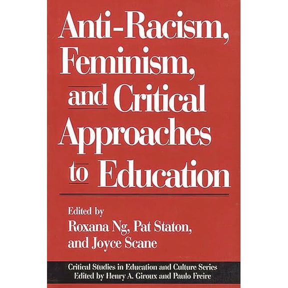 Critical Studies in Education & Culture  Anti-Racism, Feminism, and Critical Approaches to Education, (Paperback)