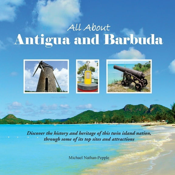 All About Antigua and Barbuda: Discover the history and heritage of this twin island nation, through some of its top sit, (Paperback)
