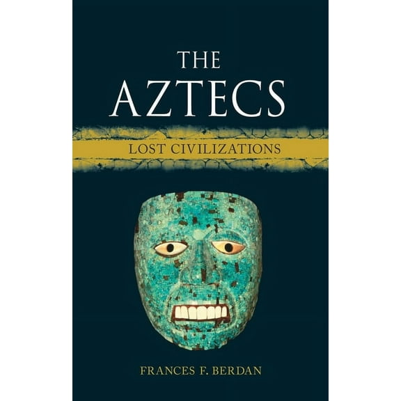 Lost Civilizations The Aztecs: Lost Civilizations, (Hardcover)