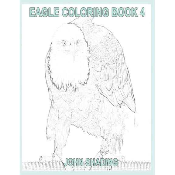 Eagle Coloring: Eagle Coloring Book 4 (Paperback)