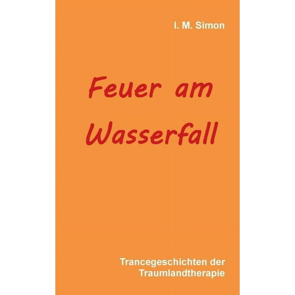 Feuer am Wasserfall: Trancegeschichten der Traumlandtherapie, (Paperback)