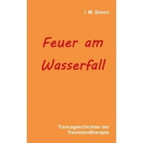 Feuer am Wasserfall: Trancegeschichten der Traumlandtherapie, (Paperback)
