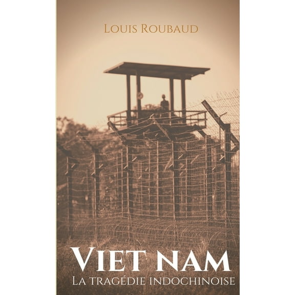 Viet Nam, La tragÃ©die indochinoise: TÃ©moignage d'un grand reporter Ã  l'Ã©poque de la colonisation franÃ§aise et , (Paperback)