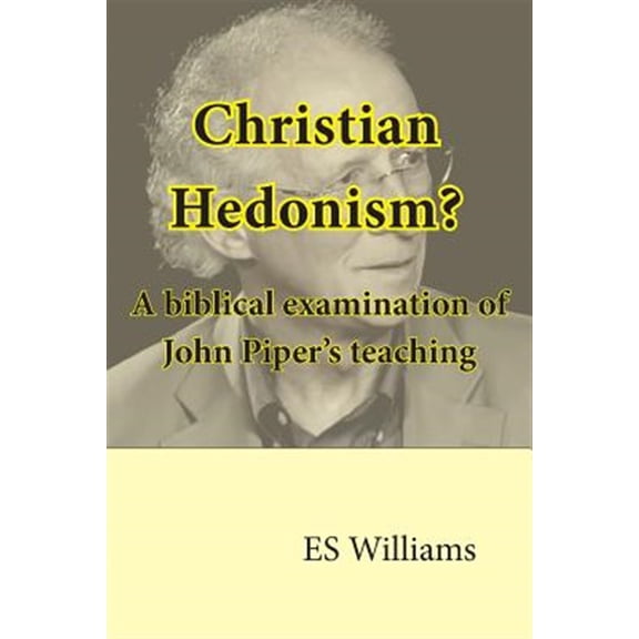 Pre-Owned Christian Hedonism? A Biblical examination of John Piper's teaching (Paperback) 0995484511 9780995484511