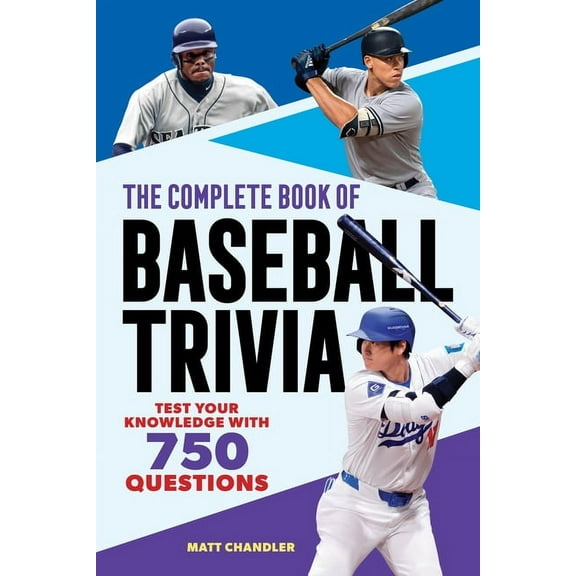The Greatest Trivia Challenge The Complete Book of Baseball Trivia: Test Your Knowledge with 750 Questions, (Paperback)