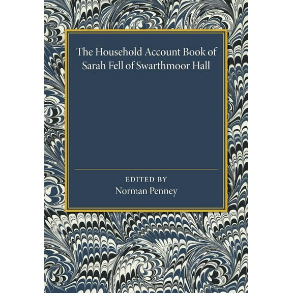 The Household Account Book of Sarah Fell of Swarthmoor Hall, (Paperback)