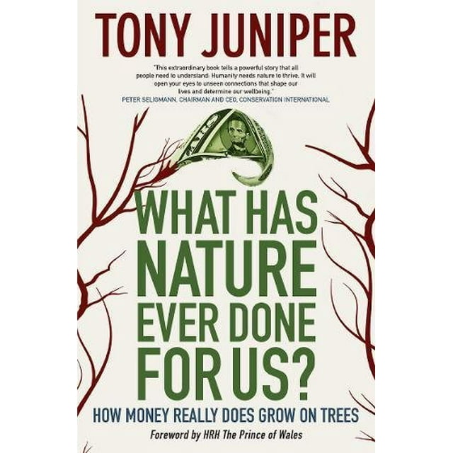 Qu'est-ce Que la Nature A Jamais Fait pour Nous?: Comment l'Argent Pousse Vraiment sur les Arbres