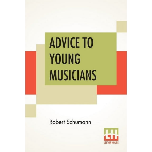 Advice To Young Musicians: Translated From German By Henry Hugo Pierson, (Paperback)